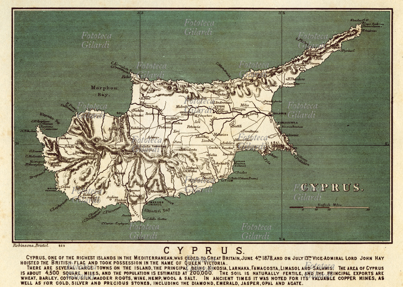 CARTOGRAPHY Map of Cyprus, sold by the Ottomans to Great Britain on 4 June 1878 following the Anglo-Turkish prior agreement within the framework of the Berlin Congress; On 13 July, Deputy Admiral Lord John Hay raised the British flag and took possession of it in the name of Queen Victoria. Cyprus was then annexed to the British Empire in 1913 and officially became a British Crown colony in 1925, following the final dissolution of the Ottoman Empire. Print Robinson, Bristol, from the late 19th century