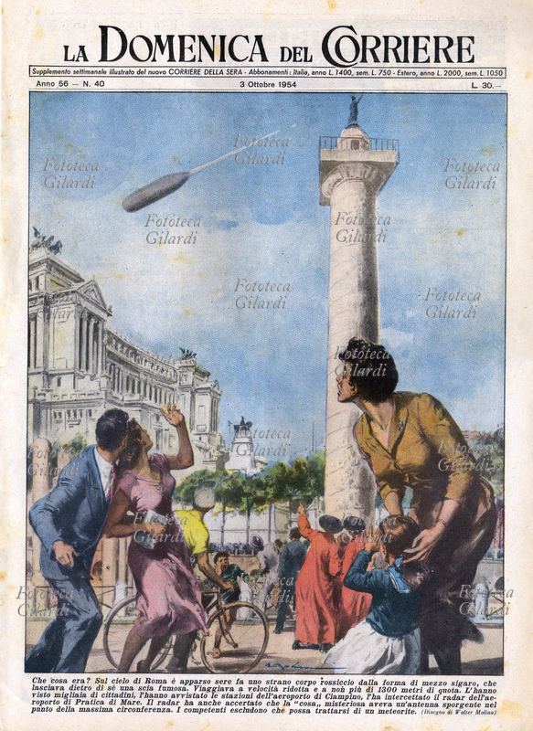 U.F.O. "Che cosa era? Sul cielo di Roma è apparso sere fa uno strano corpo rossiccio dalla forma di mezzo sigaro, che lasciava dietro di sé una scia fumosa. Viaggiava a velocità ridotta e a non più di 1300 metri di quota. L\