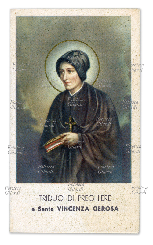 SANTA VINCENZA GEROSA (1784-1847) Cofondatrice delle Suore di Carità o di Maria Bambina, iniziò il suo istituto nel 1832 in una villa ereditata e da lei trasformata in ospedale con l\