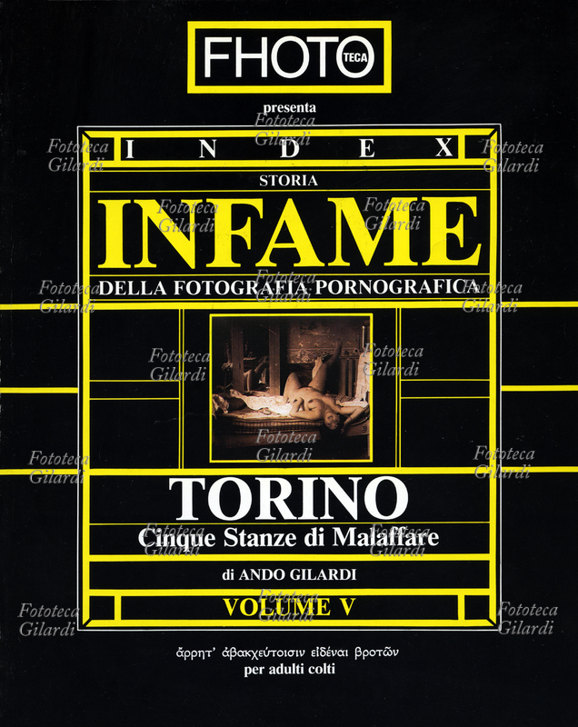 STORIA INFAME DELLA FOTOGRAFIA PORNOGRAFICA "Torino, cinque stanze di malaffare", di Ando Gilardi. Quinto volume dalla collana che tratta della nascita e del divenire nel tempo e nel mondo dell\