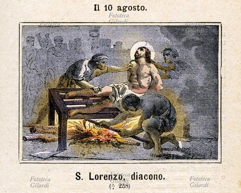 SAN LORENZO (225 - 10 agosto 258) arcidiacono di Roma di origine aragonese, subisce il martirio sotto Valeriano, bruciato vivo su una graticola. Amministratore delle offerte dei fedeli alla Chiesa romana, all\