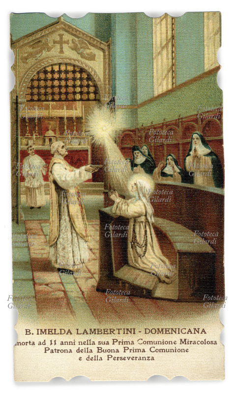 BEATA IMELDA LAMBERTINI Di nobile famiglia (Bologna 1321 circa-1333) entrò a 10 anni nel Monastero di S. Maria Maddalena in val di Pietra. Piena di fervore eucaristico, morì a 11 anni subito dopo aver ricevuto in modo miracoloso la Sacra Ostia. Beatificata nel 1824, nel 1910 fu proclamata protettrice dei comunicandi. Al suo nome è dedicata una congregazione di Domenicane. Festa 13/5. Immaginetta cromolitografica, Torino 1912