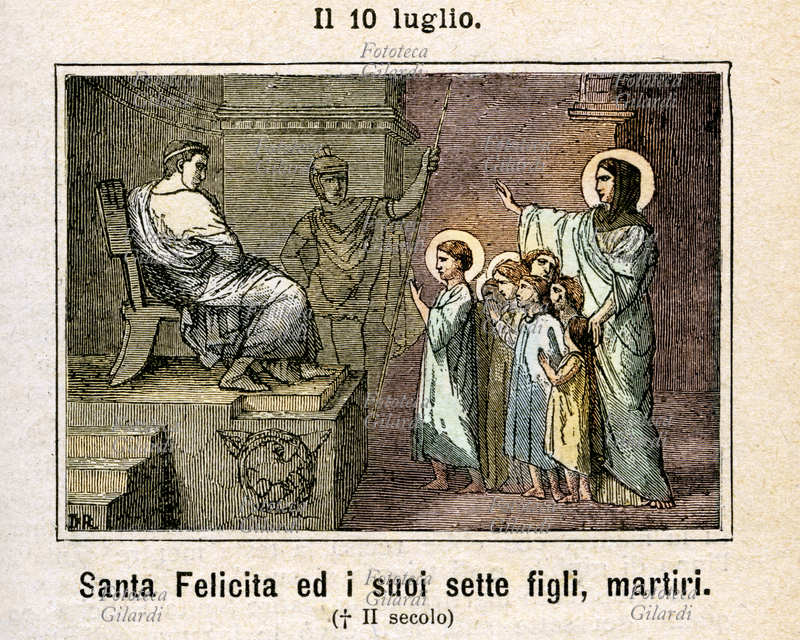 Santa FELICITA (II secolo - 165 circa) e i suoi sette figli Felice, Filippo, Vitale, Marziale, Alessandro, Silano e Gennaro, martiri. Secondo la Passio, sotto Antonino Pio la ricca vedova fu accusata di praticare il cristianesimo. Per forzarla a rinnegare la fede furono inutilmente arrestati anche tutti i suoi figli, ma anch\