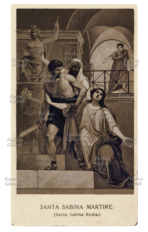 SANTA SABINA MARTIRE Nata nel II secolo da una famiglia nobile romana, ancora giovanissima, fu data in moglie al senatore Valentino. Si convertì al cristianesimo e frequentò l\
