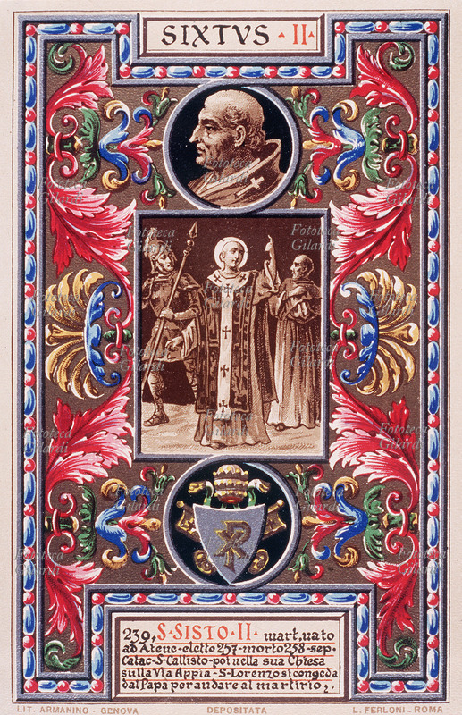 PAPA SAN SISTO II (? – 6 agosto 258), martire, nato ad Atene, eletto nel 257, sepolto nelle catacombe di san Callisto e poi nella sua chiesa sulla via Appia. Martire della persecuzione di Valeriano come San Lorenzo, la tradizione popolare vuole che quest\