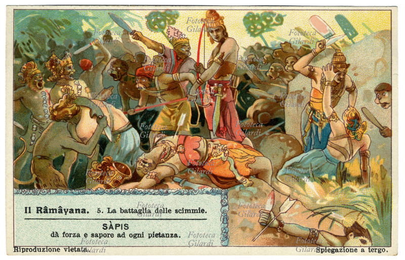 RÂMÂYANA La battaglia delle scimmie (5). Poema epico della mitologia induista. Narra le avventure di Rama, avatar di Vishnu, ed è una delle Itihasa, le scritture epiche indiane. Râma andò a Lanka in soccorso della principessa Sitâ, accompagnato da tutte le forze scimmiesche. Durante la lotta tra scimmie e demoni giganti, con numerosi episodi prodigiosi, nella mischia Râma si incontrò con il rapitore Râvana e lo uccise con una freccia. Vedendo cadere il loro capo i giganti fuggirono. Cromolitografia, figurina Liebig, Italia 1931