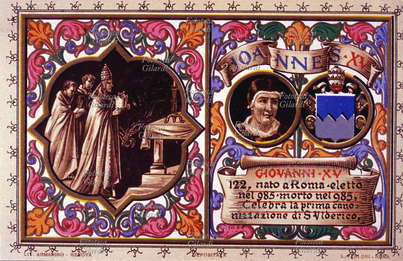 PAPA GIOVANNI XV nato a Roma, eletto nel 985, morto nel 985. Celebra la prima canonizzazione di San Ulderico. Da serie cromolitografica dedicata a Papa Pio X e da Lui benedetta. Roma, 1903