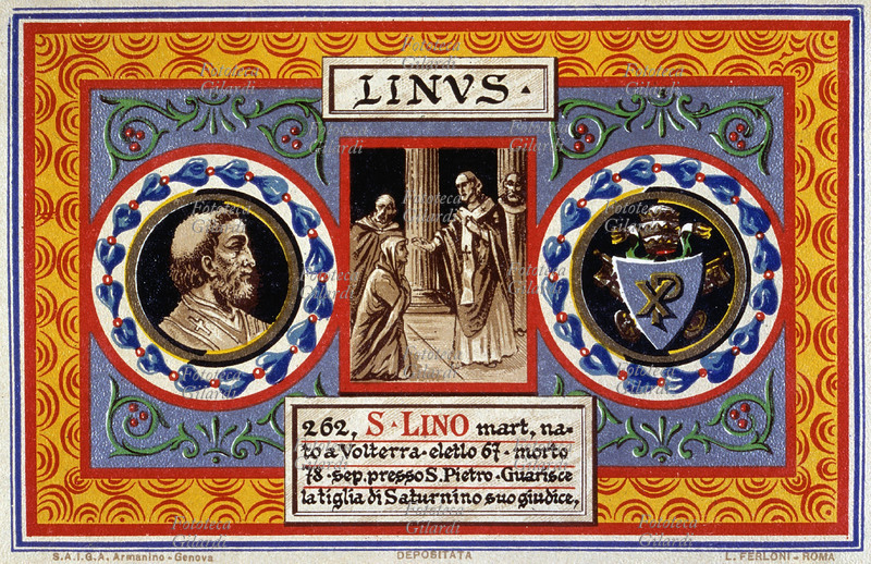 SAN LINO papa (? – 23 settembre 76/79), primo successore di Pietro, martire, nato a Volterra, eletto nel 67. Seppellito presso San Pietro. Guarì la figlia di Saturnino, suo giudice. Cartolina cromolitografica n. 262 dalla \
