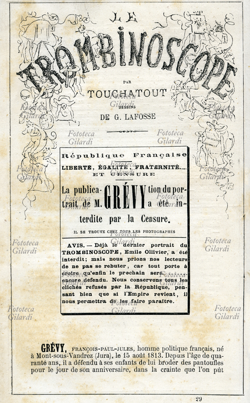 COMPLAINT In the opening of "trombinoscopio", instead of the usual caricature is a typographical box with the inscription: "the French Republic: liberty, equality, fraternity ... and censorship. The publication of the portrait of Mr Grévy was prohibited from censorship. it is located at all the photographers. Already the last portrait of Trombinoscope, Émile Ollivier, was prohibited; but we ask our readers not to lose heart, because everything leads us to believe that the next one will finally ... still banned. we we keep all plates rejected by the Republic, thinking well that if he returns the Empire will show us. " The satire, the subject of the monograph, was Jules Grevy (1807 - 1891) French politician, president of the Third Republic from February 16, 1871 to April 2, 1873. From "The Trombinoscope", regular political satirist Leon-Charles Bienvenu , said Touchatout (1835 -1910); Monograph No. 29, Imprimerie Vallée, Paris, March 1872