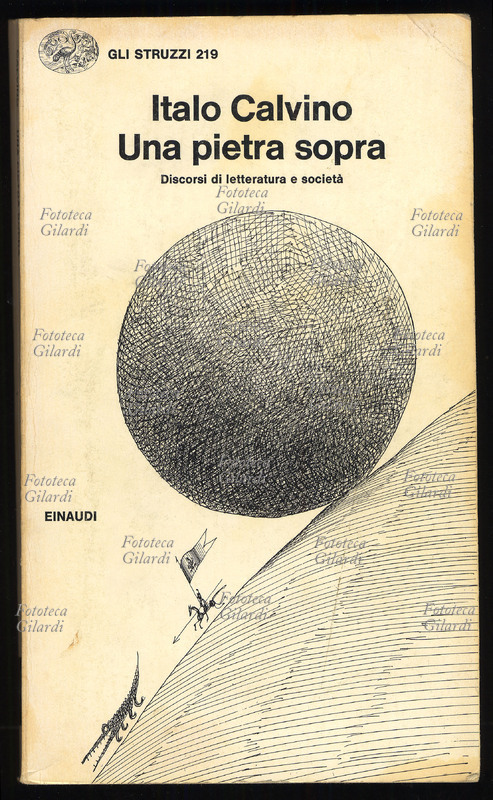 Italo CALVINO (1923-1985) Una pietra sopra (1980). Raccolti per la prima volta in volume, una quarantina di saggi degli anni tra il 1955 e il 1980. tra i quali \